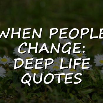 When People Change: Deep Life Quotes - 2026